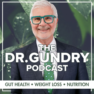 DR. GUNDRY PODCAST: GUT HEALTH, WEIGHT LOSS, AND NUTRITION