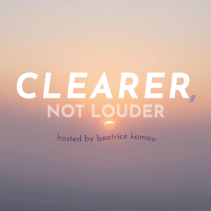 Clearer, not Louder with Beatrice Kamau