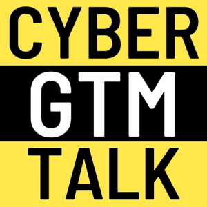 Cyber Go-To-Market Talk | Cybersecurity B2B Sales Leadership & Revenue Growth