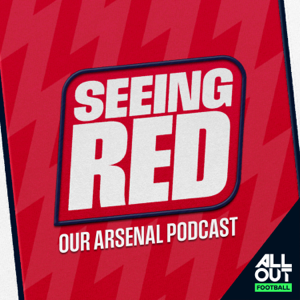 Seeing Red - Our Arsenal Podcast
