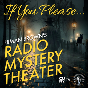 If You Please, Himan Brown’s Radio Mystery Theater