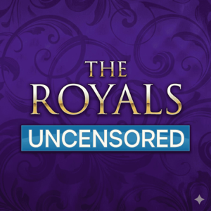 The Royals Uncensored