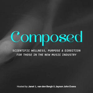 Composed: Scientific Wellness, Purpose & Direction for Those in the New Music Industry