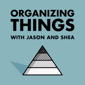 ORGANIZING THINGS with Jason and Shea