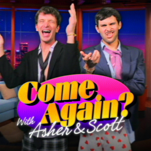 Come Again? with Asher & Scott