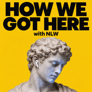How We Got Here with NLW